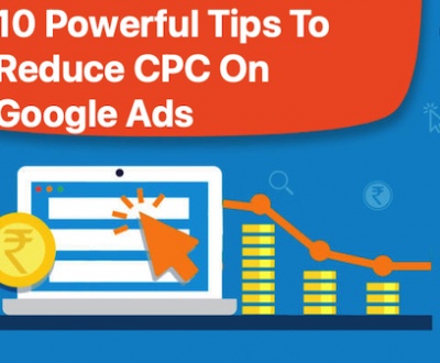 10 Powerful Tips To Reduce CPC On Google Ads