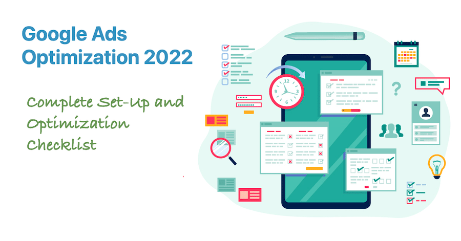 Google Ads Optimization 2022: The Complete Set-Up and Optimization Checklist