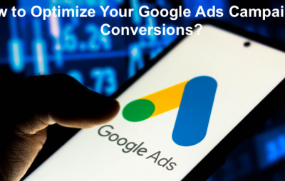 How to Optimize Your Google Ads Campaign for Conversions?