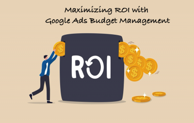 Maximizing ROI with Google Ads Budget Management